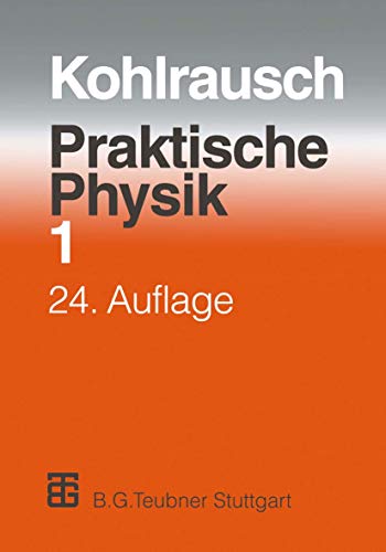 Praktische Physik 1. Zum Gebrauch für Unterricht, Forschung und Technik. - Kohlrausch, Friedrich (Hrsg. von Kose, Volkmar/ Wagner, Siegfried)