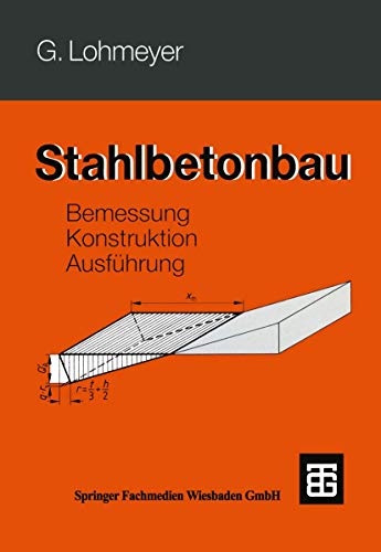 Stahlbetonbau. Bemessung - Konstruktion - Ausführung - Gottfried C Lohmeyer