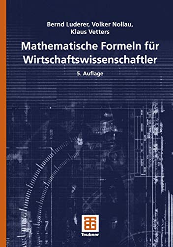 Mathematische Formeln für Wirtschaftswissenschaftler - Luderer, Bernd, Volker Nollau und Klaus Vetters