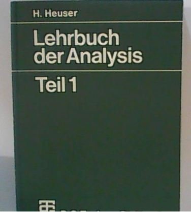 Lehrbuch der Analysis: TEIL 1 - Heuser, Harro
