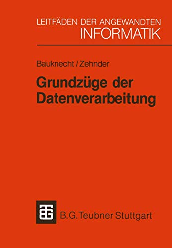 Beispielbild fr Grundzge der Datenverarbeitung: Methoden und Konzepte fr die Anwendungen (Leitfden und Monographien der Informatik) zum Verkauf von Bernhard Kiewel Rare Books