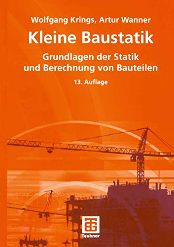 Beispielbild fr Kleine Baustatik : Grundlagen der Statik und Berechnung von Bauteilen. Wolfgang Krings ; Artur Wanner / Lehrbuch zum Verkauf von Antiquariat J. Hnteler