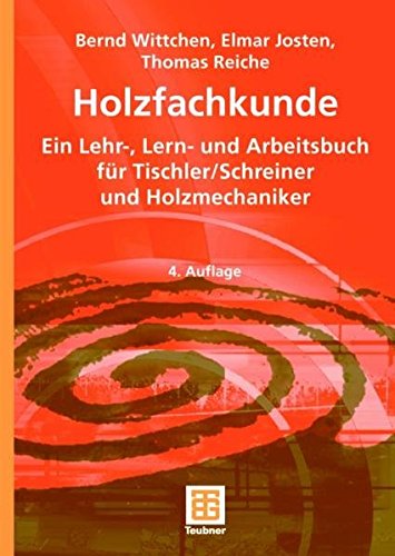 Holzfachkunde für Tischler, Schreiner und Holzmechaniker / Bernd Wittchen ; Elmar Josten ; Thomas Reiche / Lehrbuch - Wittchen, Bernd, Elmar Josten und Thomas Reiche