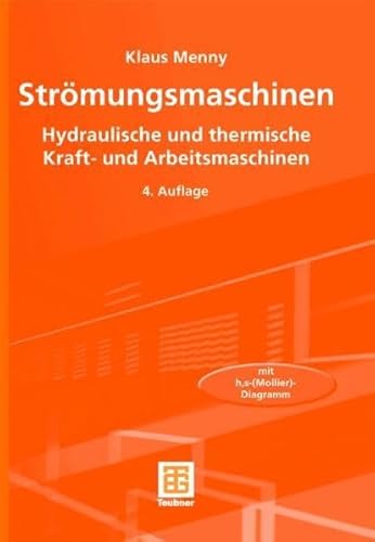 Beispielbild fr Strmungsmaschinen: Hydraulische und thermische Kraft- und Arbeitsmaschinen. Mit einer Beilage (h, s-(Mollier)-Diagramm - 4. durchgesehene und aktualisierte Auflage zum Verkauf von Versandantiquariat BUCHvk