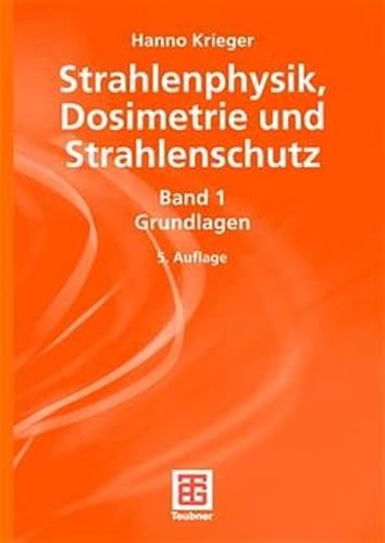 Strahlenphysik, Dosimetrie und Strahlenschutz, Bd.1, Grundlagen: Band 1: Grundlagen - Krieger, Hanno