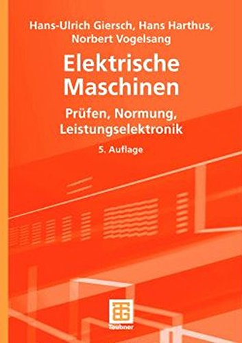 Elektrische Maschinen: Prüfen, Normung, Leistungselektronik - Giersch Hans-Ulrich, Harthus Hans, Vogelsang Norbert