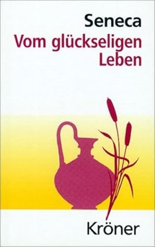 Vom glückseligen Leben. Eine Auswahl aus seinen Schriften (Herausgegeben von Heinrich Schmidt, nach der Übersetzung von Forbiger, Einleitung: Jürgen Kroymann). - Seneca, Lucius Annaeus.