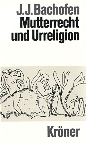 9783520052063: Mutterrecht und Urreligion (Kro?ners Taschenausgabe) (German Edition) [Jan 01, 1984] Bachofen, Johann Jakob
