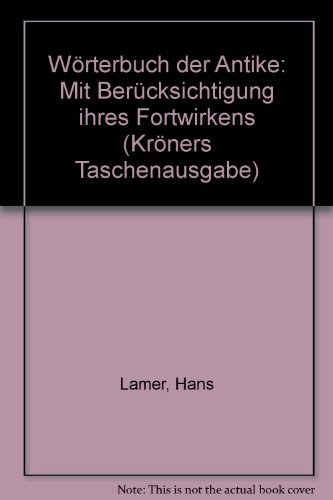 Wörterbuch der Antike : mit Berücksichtigung ihres Fortwirkens. In Verbindung mit E. Bux u. W. Sc...