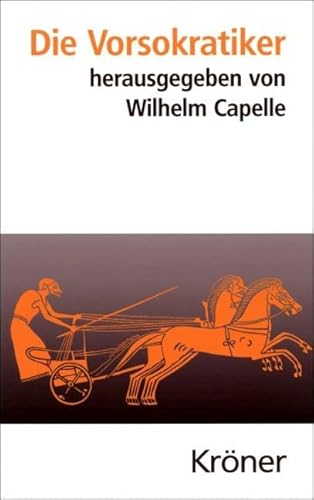 Die Vorsokratiker : die Fragmente und Quellenberichte. übers. und eingeleitet von Wilhelm Capelle. Mit einem Geleitw. und Nachbemerkungen von Christof Rapp / Kröners Taschenausgabe , Bd. 119 - Capelle, Wilhelm (Herausgeber)