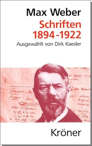 Schriften : 1894 - 1922. Max Weber. Ausgew. und hrsg. von Dirk Kaesler / Kröners Taschenausgabe ;...