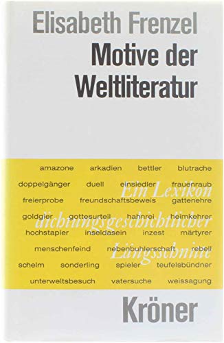 Motive der Weltliteratur : ein Lexikon dichtungsgeschichtlicher Längsschnitte Elisabeth Frenzel - Frenzel, Elisabeth