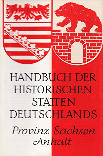 Handbuch der historischen Stätten Deutschlands: Band 11: Provinz Sachsen Anhalt. Mit 6 Karten, 11...