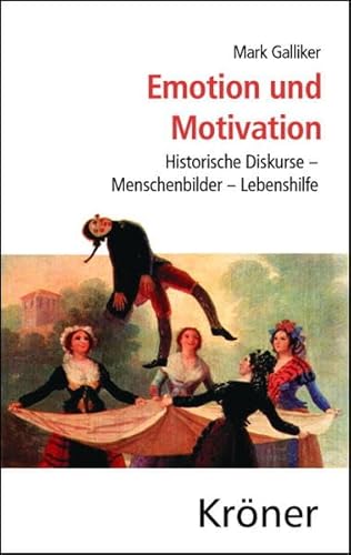 Emotion und Motivation: Historische Diskurse - Menschbilder - Lebenshilfe