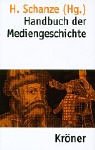 Handbuch der Mediengeschichte. - SCHANZE Helmut (Herausgeber)