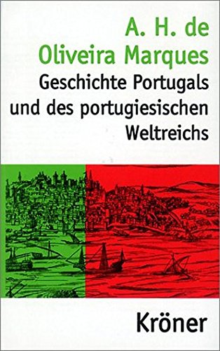 Geschichte Portugals und des portugiesischen Weltreichs - Oliveira Marques, A. H. de