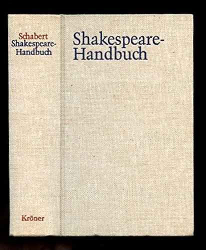 SHAKESPEARE - HANDBUCH. DIE ZEIT-DER MENSCH-DAS WERKE-DIE NACHWELT - Edited by Ina Schabert, foreword by Wolfgang Clemen