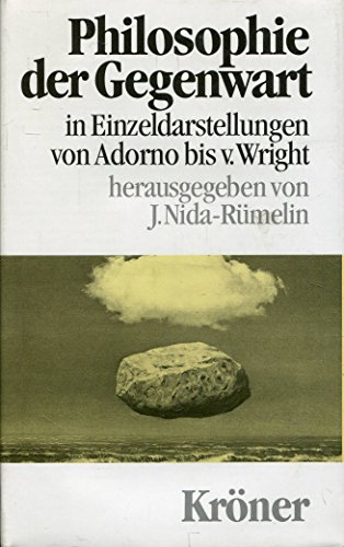 Philosophie der Gegenwart in Einzeldarstellungen. Von Adorno bis von Wright Kröners Taschenausgab...