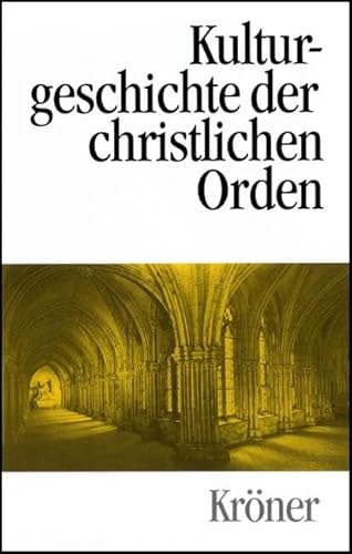 Kulturgeschichte der christlichen Orden : in Einzeldarstellungen. Kröners Taschenausgabe Band. 450