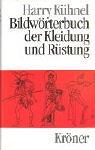 Bildwörterbuch der Kleidung und Rüstung : vom alten Orient bis zum ausgehenden Mittelalter. (= Kröners Taschenausgabe ; Bd. 453 ) - Kühnel, Harry