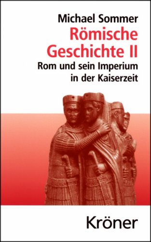 Römische Geschichte: ZWEITER BAND: Rom und sein Imperium in der Kaiserzeit. Kröners Taschenausgabe ; Bd. 458 - Sommer, Michael
