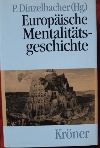Europäische Mentalitätsgeschichte : Hauptthemen in Einzeldarstellungen. hrsg. von Peter Dinzelbacher / Kröners Taschenausgabe ; Bd. 469 - Dinzelbacher, Peter (Hrsg.)