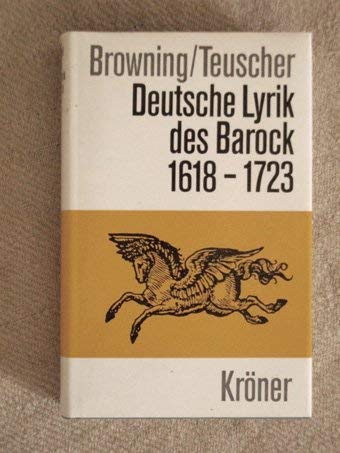 Deutsche Lyrik des Barock : 1618 - 1723. Robert M. Browning. Autoris. dt. Ausg. besorgt von Gerha...