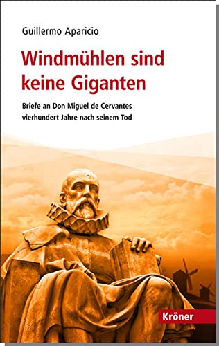 Beispielbild fr Windmhlen sind keine Giganten: Briefe an Don Miguel de Cervantes vierhundert Jahre nach seinem Tod zum Verkauf von medimops
