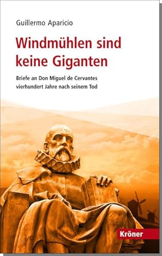 Stock image for Windmhlen sind keine Giganten: Briefe an Don Miguel de Cervantes vierhundert Jahre nach seinem Tod for sale by medimops