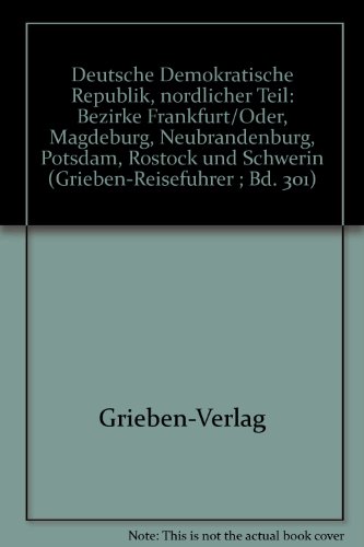 Deutsche Demokratische Republik, noÌˆrdlicher Teil: Bezirke Frankfurt/Oder, Magdeburg, Neubrandenburg, Potsdam, Rostock und Schwerin (Grieben-ReisefuÌˆhrer ; Bd. 301) (German Edition) (9783521002142) by Grieben-Verlag