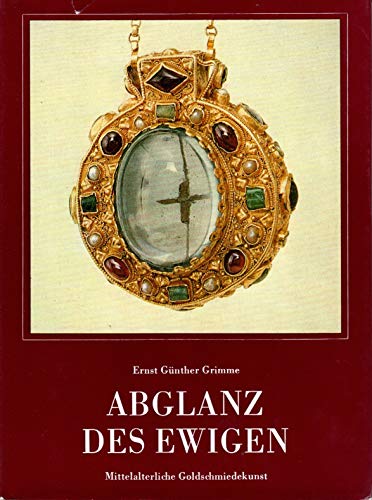 Imagen de archivo de Abglanz des Ewigen. Mittelalterliche Goldschmiedekunst a la venta por medimops