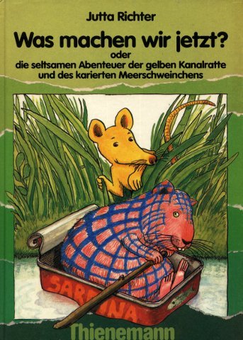 Beispielbild fr Was machen wir jetzt? oder die seltsamen Abenteuer der gelben Kanalratte und des karierten Meerschweinchens zum Verkauf von Versandantiquariat BUCHvk