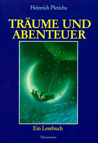 Träume und Abenteuer. Ein literarisches Lesebuch. Mit Bilden von Friedrich Hechelmann.