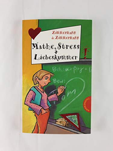 Mathe, Streß + Liebeskummer!. Zimmermann & Zimmermann / Freche Mädchen - freche Bücher! - Zimmermann, Hans-Günther