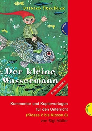 Otfried Preußler: Der kleine Wassermann: Kommentar und Kopiervorlagen für den Unterricht. (Klasse 2 bis Klasse 3) - Otfried Preußler