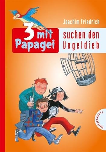 3 mit Papagei suchen den Vogeldieb Joachim Friedrich. Mit Bildern von Barbara Korthues - Friedrich, Joachim und Barbara Korthues