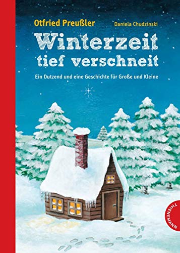 Winterzeit, tief verschneit: Ein Dutzend und eine Geschichte für Große und Kleine - Otfried Preußler, Gesamtausstattung: Daniela Chudzinski