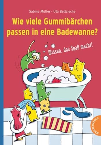 Wie viele Gummibärchen passen in eine Badewanne?: Wissen, das Spaß macht Wissen, das Spaß macht! - Sabine Müller, Sabine