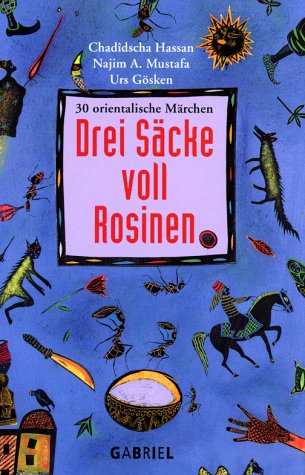 Drei Säcke voll Rosinen : 30 orientalische Märchen. Mit Ill. von Linda Wolfsgruber,