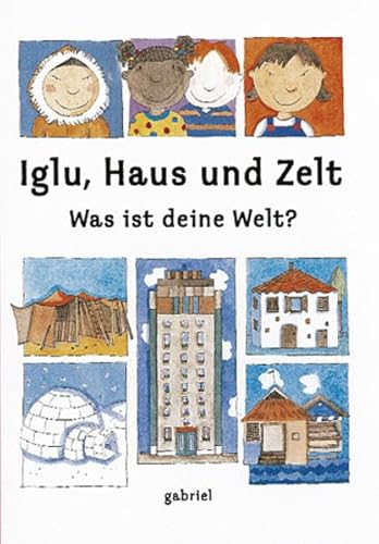 Beispielbild fr Iglu, Haus und Zelt - Was ist deine Welt? zum Verkauf von medimops