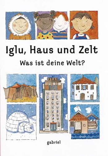 Stock image for Iglu, Haus und Zelt - Was ist deine Welt? for sale by medimops