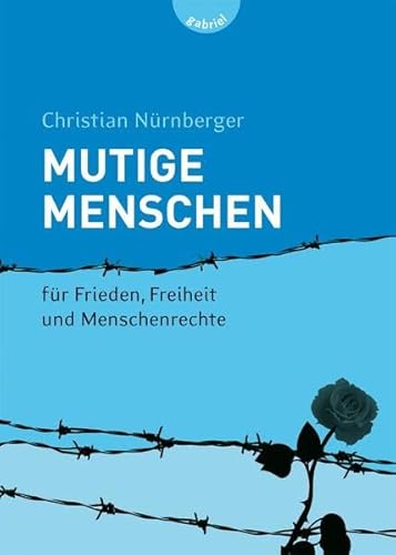 Beispielbild fr Mutige Menschen: Fr Frieden, Freiheit und Menschenrechte zum Verkauf von medimops