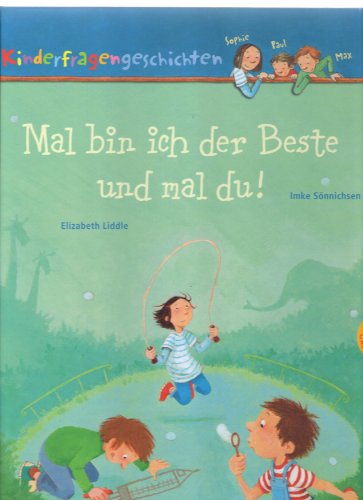 Beispielbild fr Mal bin ich der Beste und mal du!: Kinderfragengeschichten mit Sophie, Paul und Max zum Verkauf von medimops