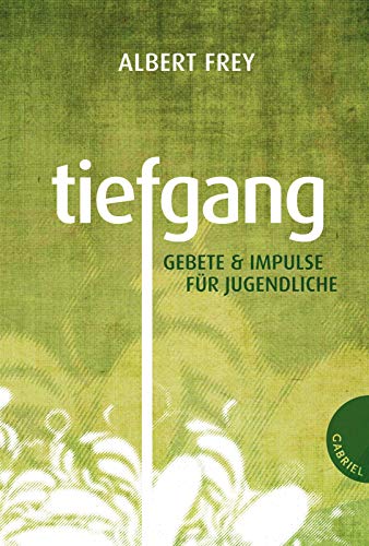 9783522303668: Frey, A: Tiefgang, Gebete und Impulse fr Jugendliche