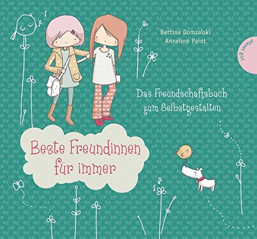 Beste Freundinnen für immer, Das Freundschaftsbuch zum Selbstgestalten - Bettina, Domzalski und Parot Annelore