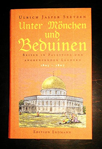Unter Mönchen und Beduinen Reisen in Palästina und angrenzenden Ländern 1805 - 1807. Gesamttitel: Alte abenteuerliche Reiseberichte