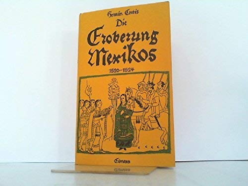 Beispielbild fr Die Eroberung Mexikos. Eigenhndige Berichte an Kaiser Karl V. 1520-1524 zum Verkauf von medimops