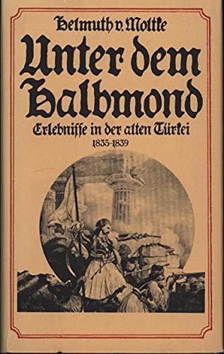 Beispielbild fr Unter dem Halbmond. Erlebnisse in der alten Trkei 1835 - 1839. zum Verkauf von Versandantiquariat  Rainer Wlfel