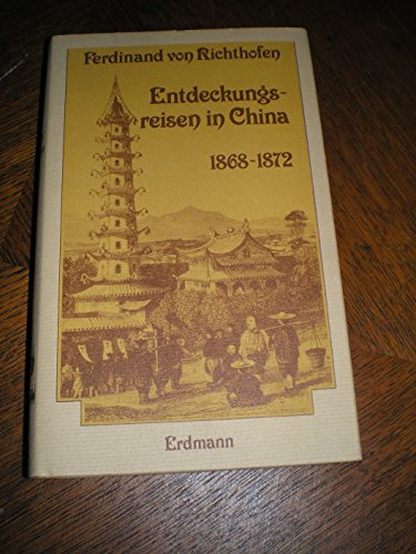 Beispielbild fr Entdeckungsreisen in China 1868-1872. Die Ersterforschung des Reiches der Mitte. Hrsg. von Karl-Dietrich Petersen. zum Verkauf von Altstadt Antiquariat M. Weiers