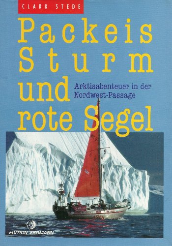 Stock image for Packeis, Sturm und rote Segel. Arktisabenteuer in der Nordwest-Passage for sale by Oberle